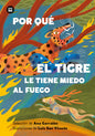 Por qué el tigre le tiene miedo al fuego. Mitos y leyendas de América Latina
