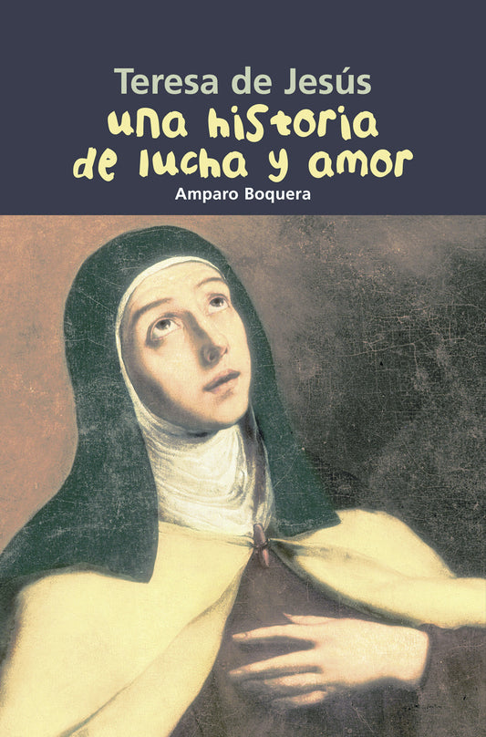 Teresa de Jesús. Una historia de lucha y amor