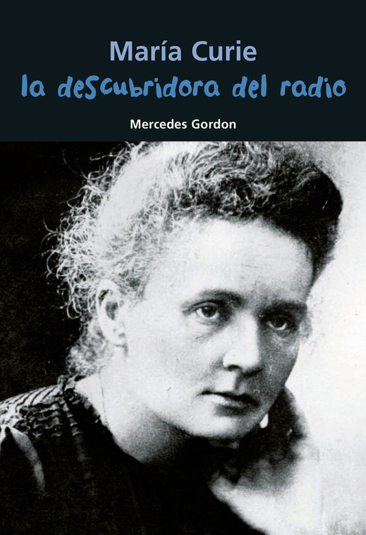 María Curie. La descubridora del radio