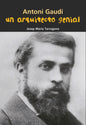 Antoni Gaudí. Un arquitecto genial