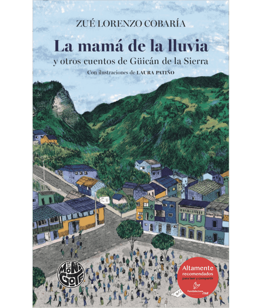 LA MAMÁ DE LA LLUVIA Y OTROS CUENTOS DE GÜICAN DE LA SIERRA